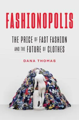 Dana Thomas, The Price of Fast Fashion and the Future of Clothes